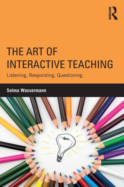The Art of Interactive Teaching : Listening, Responding, Questioning, Paperback / softback Book