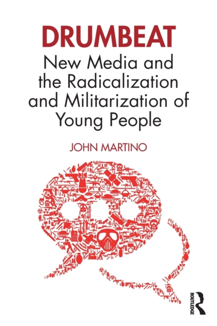 Drumbeat : New Media and the Radicalization and Militarization of Young People, Paperback / softback Book