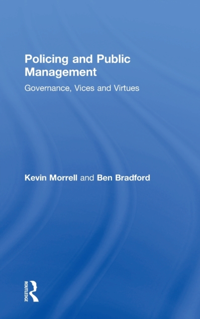 Policing and Public Management : Governance, Vices and Virtues, Hardback Book
