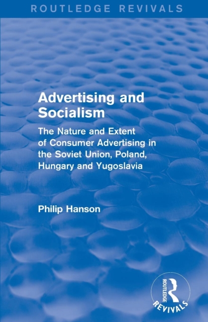 Advertising and socialism: The nature and extent of consumer advertising in the Soviet Union, Poland : The nature and extent of consumer advertising in the Soviet Union, Poland, Paperback / softback Book