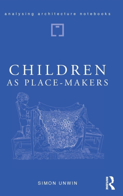 Children as Place-Makers : the innate architect in all of us, Hardback Book