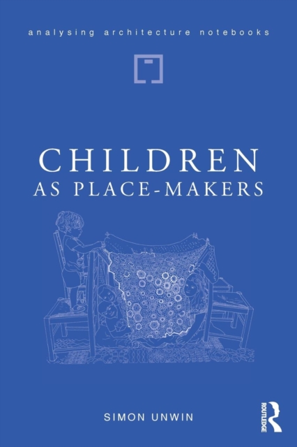 Children as Place-Makers : the innate architect in all of us, Paperback / softback Book
