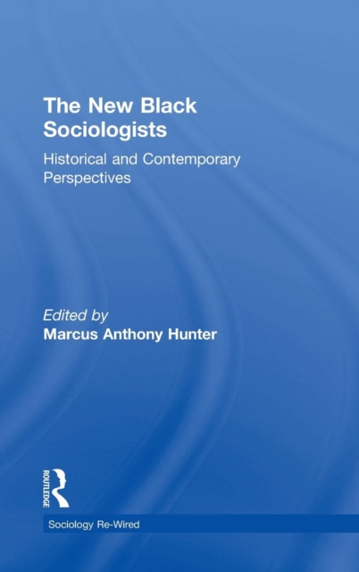 The New Black Sociologists : Historical and Contemporary Perspectives, Hardback Book