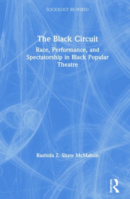 The Black Circuit : Race, Performance, and Spectatorship in Black Popular Theatre, Hardback Book