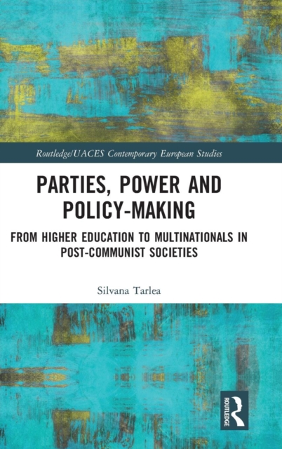 Parties, Power and Policy-making : From Higher Education to Multinationals in Post-Communist Societies, Hardback Book