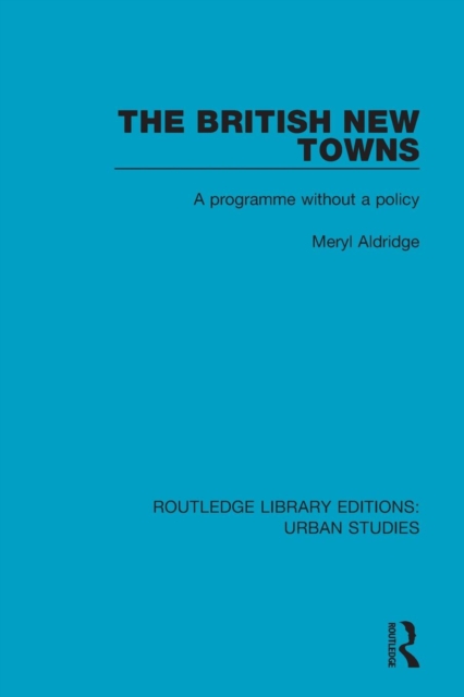 The British New Towns : A Programme without a Policy, Paperback / softback Book