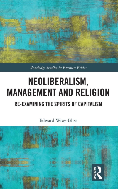 Neoliberalism, Management and Religion : Re-examining the Spirits of Capitalism, Hardback Book