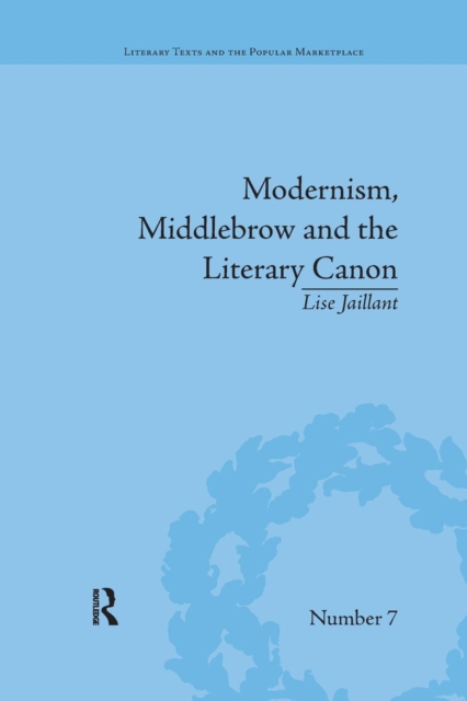 Modernism, Middlebrow and the Literary Canon : The Modern Library Series, 1917–1955, Paperback / softback Book