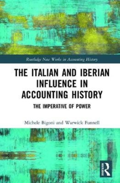 The Italian and Iberian Influence in Accounting History : The Imperative of Power, Hardback Book