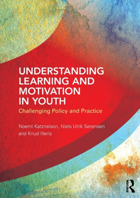 Understanding Learning and Motivation in Youth : Challenging Policy and Practice, Paperback / softback Book