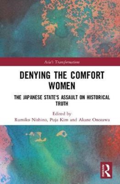 Denying the Comfort Women : The Japanese State's Assault on Historical Truth, Hardback Book
