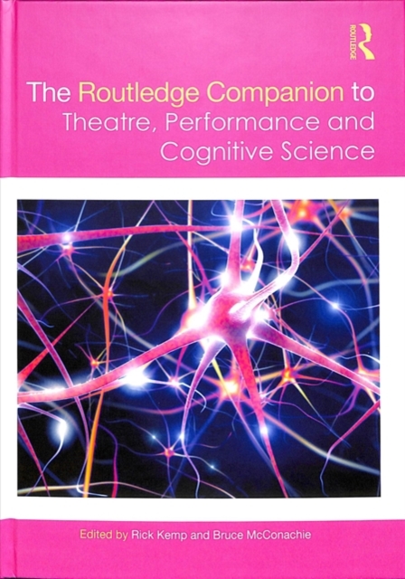 The Routledge Companion to Theatre, Performance and Cognitive Science, Hardback Book