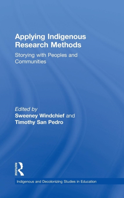 Applying Indigenous Research Methods : Storying with Peoples and Communities, Hardback Book