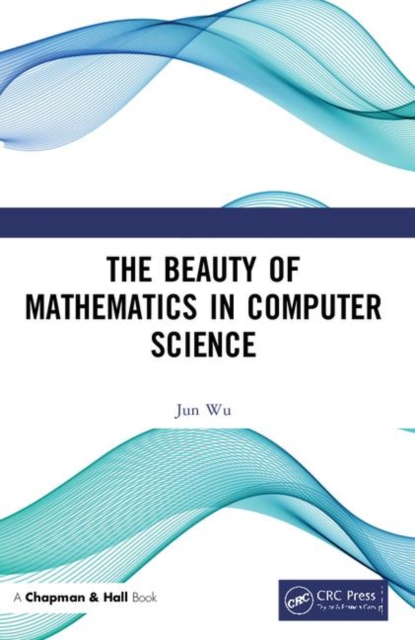 The Beauty of Mathematics in Computer Science, Paperback / softback Book