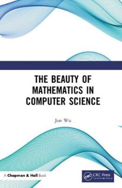 The Beauty of Mathematics in Computer Science, Hardback Book