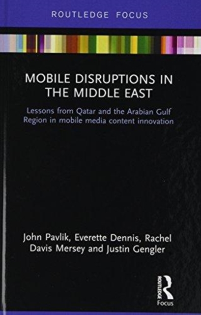 Mobile Disruptions in the Middle East : Lessons from Qatar and the Arabian Gulf Region in mobile media content innovation, Hardback Book