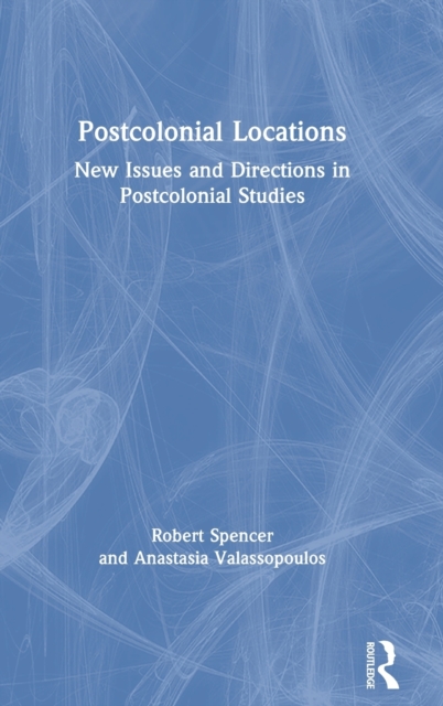 Postcolonial Locations : New Issues and Directions in Postcolonial Studies, Hardback Book