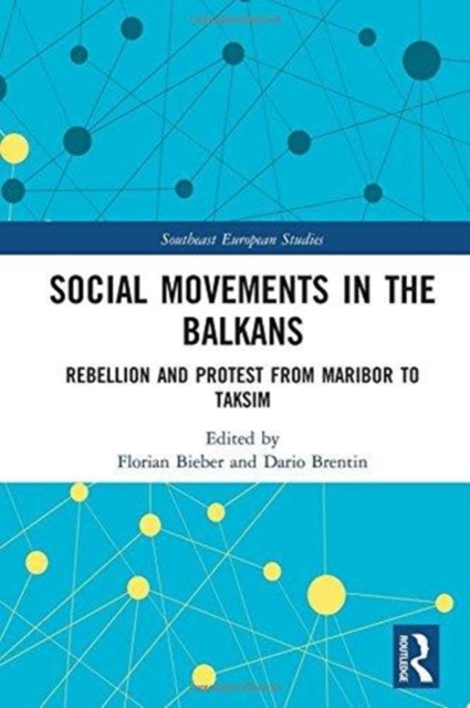 Social Movements in the Balkans : Rebellion and Protest from Maribor to Taksim, Hardback Book