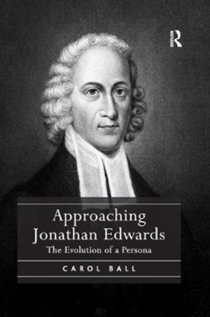 Approaching Jonathan Edwards : The Evolution of a Persona, Paperback / softback Book