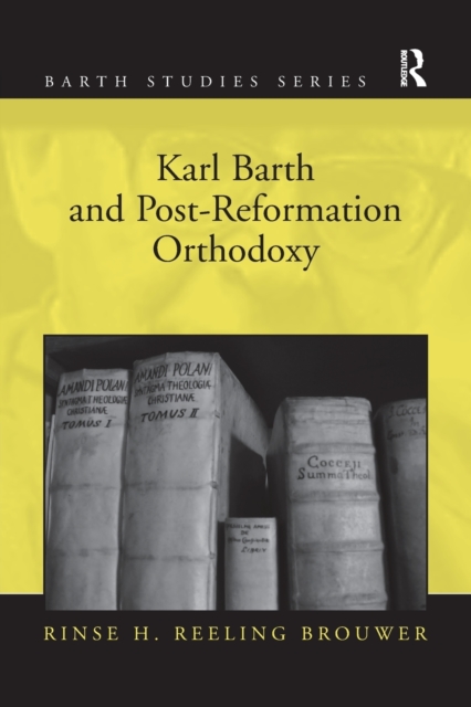 Karl Barth and Post-Reformation Orthodoxy, Paperback / softback Book