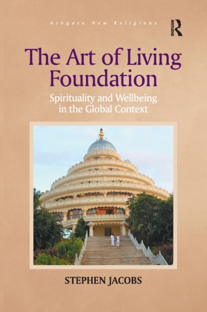 The Art of Living Foundation : Spirituality and Wellbeing in the Global Context, Paperback / softback Book