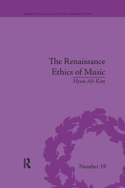 The Renaissance Ethics of Music : Singing, Contemplation and Musica Humana, Paperback / softback Book