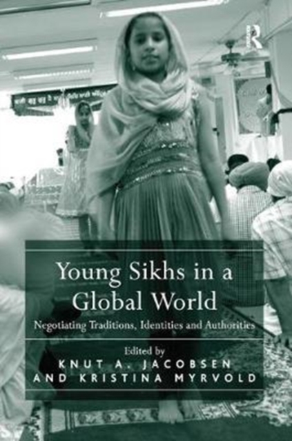 Young Sikhs in a Global World : Negotiating Traditions, Identities and Authorities, Paperback / softback Book