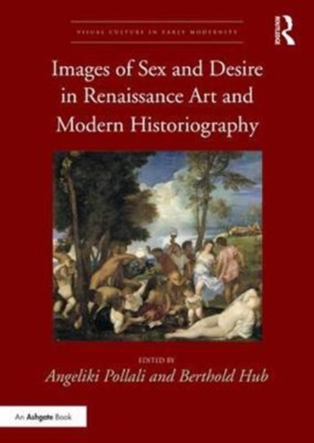 Images of Sex and Desire in Renaissance Art and Modern Historiography, Hardback Book