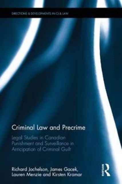 Criminal Law and Precrime : Legal Studies in Canadian Punishment and Surveillance in Anticipation of Criminal Guilt, Hardback Book