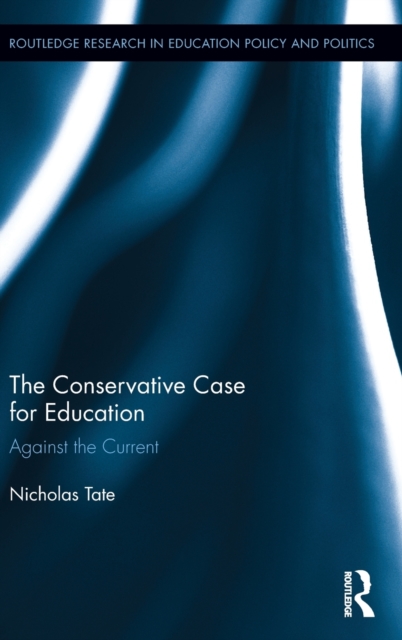 The Conservative Case for Education : Against the Current, Hardback Book