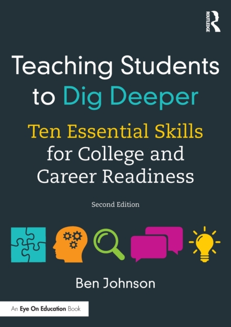 Teaching Students to Dig Deeper : Ten Essential Skills for College and Career Readiness, Paperback / softback Book