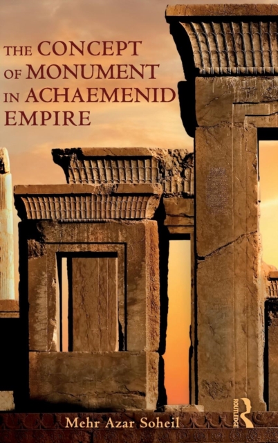 The Concept of Monument in Achaemenid Empire, Hardback Book