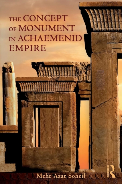 The Concept of Monument in Achaemenid Empire, Paperback / softback Book