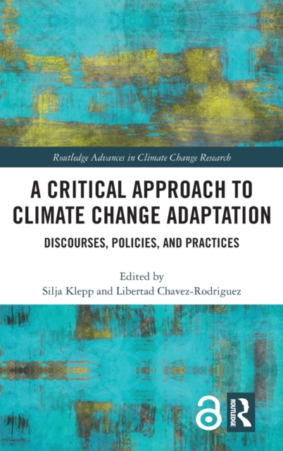 A Critical Approach to Climate Change Adaptation : Discourses, Policies and Practices, Hardback Book