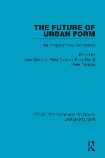 The Future of Urban Form : The Impact of New Technology, Paperback / softback Book
