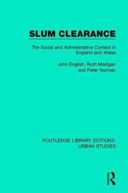 Slum Clearance : The Social and Administrative Context in England and Wales, Hardback Book