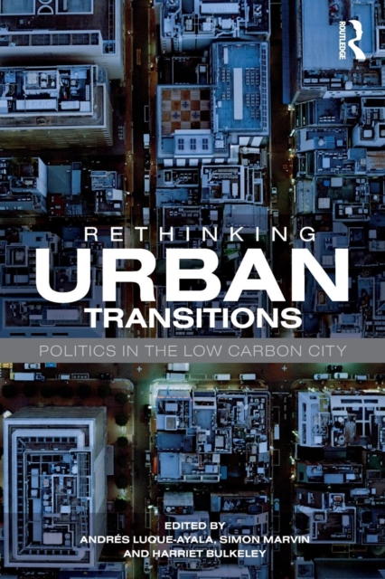 Rethinking Urban Transitions : Politics in the Low Carbon City, Paperback / softback Book