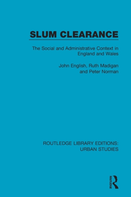 Slum Clearance : The Social and Administrative Context in England and Wales, Paperback / softback Book