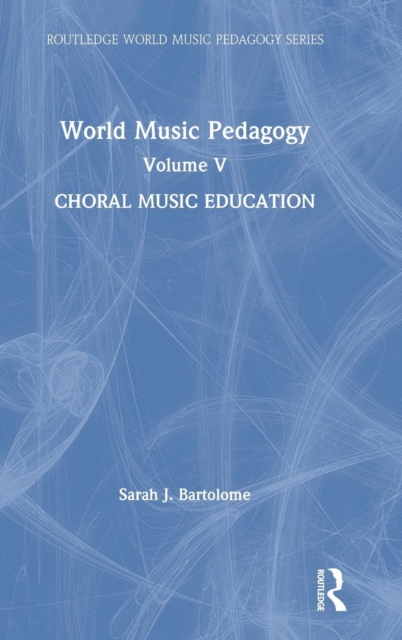 World Music Pedagogy, Volume V: Choral Music Education, Hardback Book