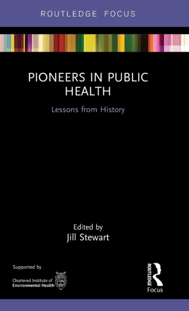 Pioneers in Public Health : Lessons from History, Hardback Book