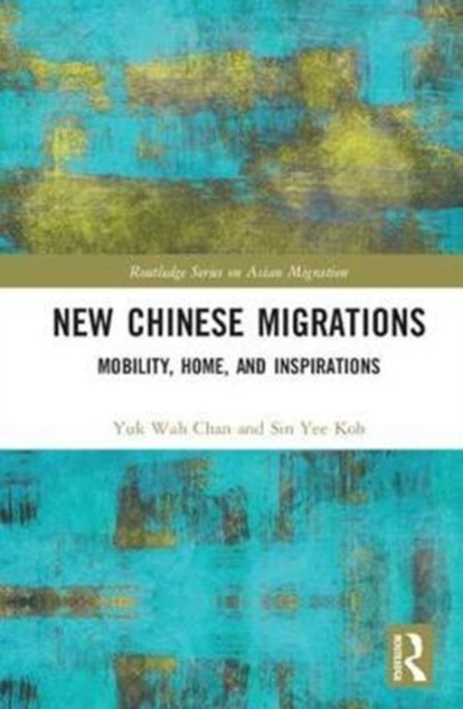 New Chinese Migrations : Mobility, Home, and Inspirations, Hardback Book