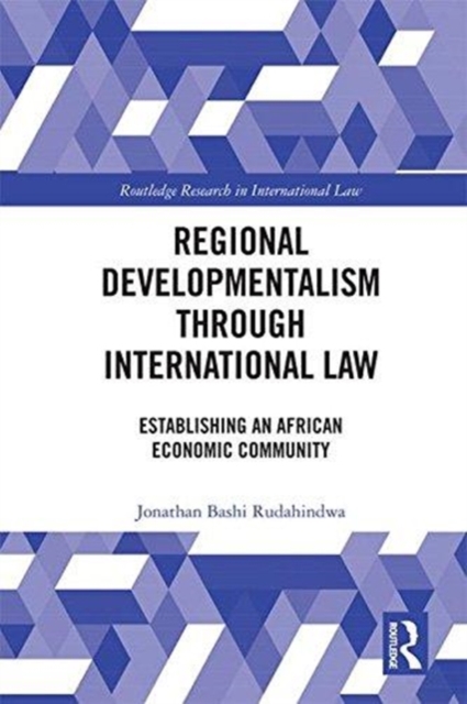 Regional Developmentalism through Law : Establishing an African Economic Community, Hardback Book