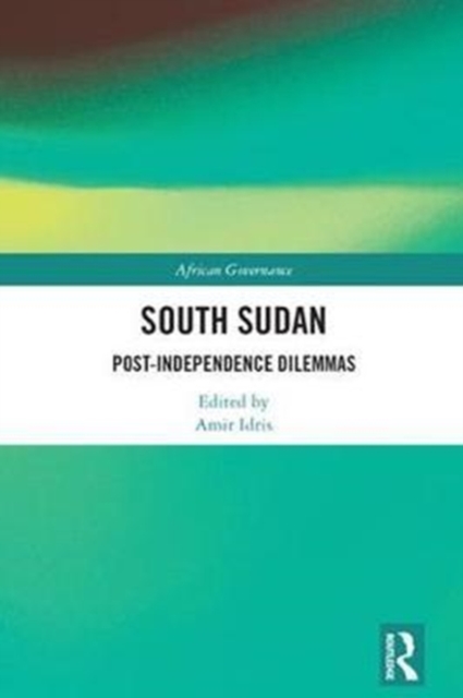 South Sudan : Post-Independence Dilemmas, Hardback Book