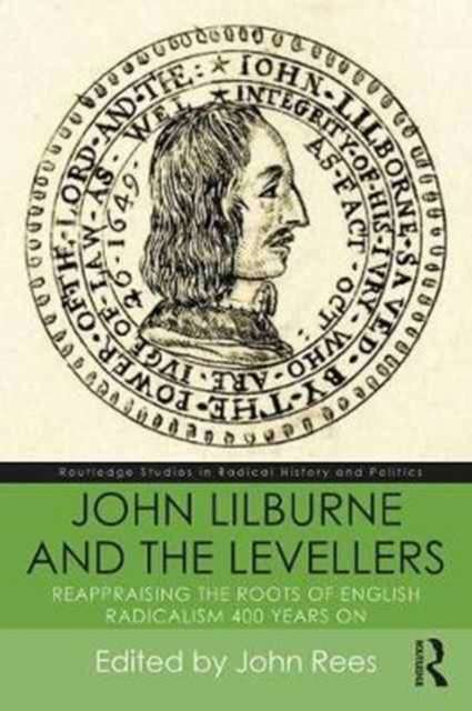 John Lilburne and the Levellers : Reappraising the Roots of English Radicalism 400 Years On, Paperback / softback Book