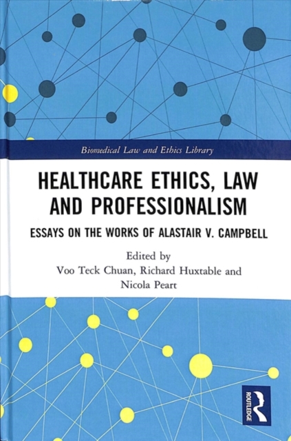 Healthcare Ethics, Law and Professionalism : Essays on the Works of Alastair V. Campbell, Hardback Book