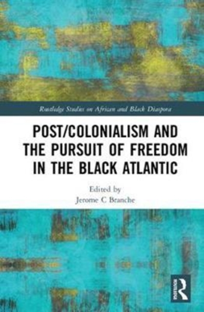 Post/Colonialism and the Pursuit of Freedom in the Black Atlantic, Hardback Book