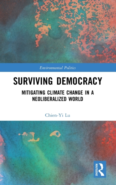 Surviving Democracy : Mitigating Climate Change in a Neoliberalized World, Hardback Book