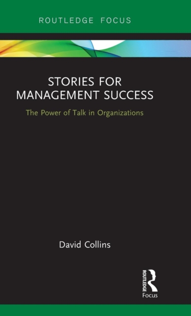 Stories for Management Success : The Power of Talk in Organizations, Hardback Book