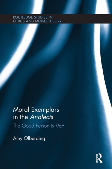 Moral Exemplars in the Analects : The Good Person is That, Paperback / softback Book