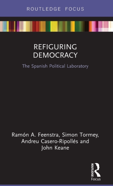 Refiguring Democracy : The Spanish Political Laboratory, Hardback Book